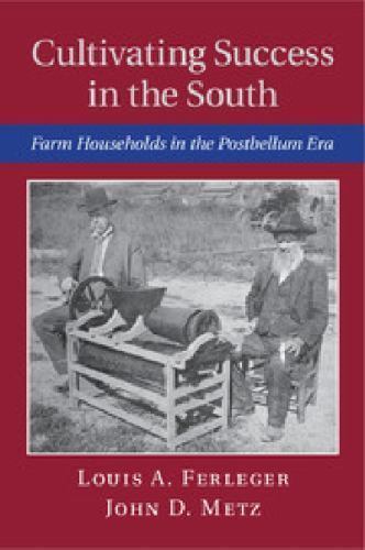 Cultivating Success in the South Farm Households in the Postbellum Era Ferleger