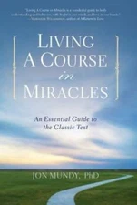 Living A Course in Miracles: An Essential Guide to the Classic Text - GOOD