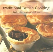 Traditional British Cooking: Simple Recipes for Classic British Food by