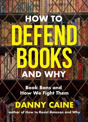 How to Defend Books and Why by Danny Caine - 9781648414084