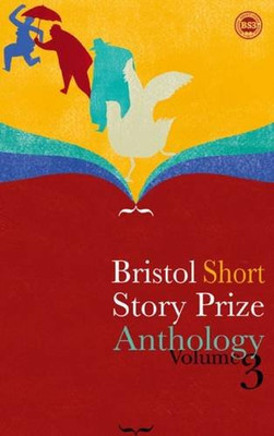 Bristol Short Story Prize Anthology: v. 3 By Valerie O'Riordan, 