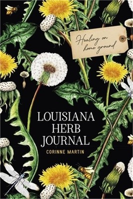 Louisiana Herb Journal: Healing on Home Ground (Paperback or Softback)