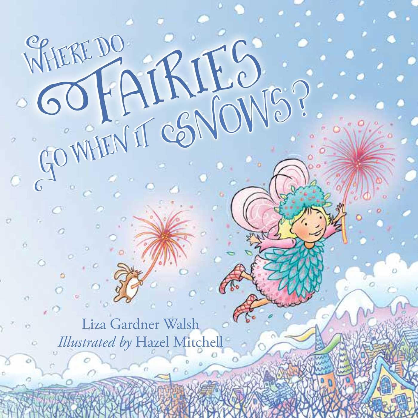 Where Do Fairies Go When It Snows,Liza Gardner Walsh