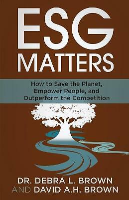ESG Matters: How to Save the Planet, Empower People, and Outperform the...