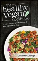 The Healthy Vegan Cookbook | A New System Of Whole-Food, Plant-Based Eating