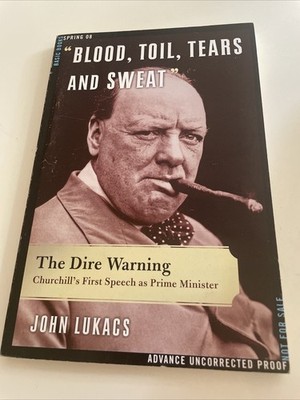Blood, Toil, Tears & Sweat: Dire Warning Churchill s First Speech ADV PROOF 2008