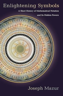 Enlightening Symbols: A Short History of Mathematical Notation a