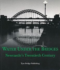 Wasser unter den Brücken: Newcastles 20. Jahrhundert
