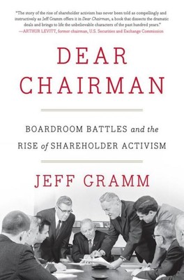 Dear Chairman | Boardroom Battles and the Rise of Shareholder Activism | Gramm