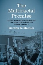 The Multiracial Promise: Harold Washington's... 146967386X by Mantler, Gordon K.