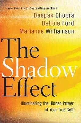 The Shadow Effect: Illuminating the Hidden Power of Your True Self by Chopra