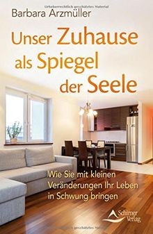Unser Zuhause als Spiegel der Seele: Wie Sie mit kleinen... | Buch | Zustand gut