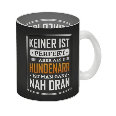 Keiner ist perfekt, aber als Hundenarr ist man ganz nah dran Glas Tasse