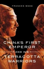 China's First Emperor and His Terracotta Warriors, Paperback by Wood, Frances...