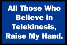 All Those Who Believe In Telekinesis Raise My Hand Refrigerator Fridge Magnet