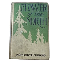 Flower of the North By James Oliver Curwood -1912