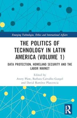 Politics of Technology in Latin America Volume 1   Data Protection  - X555z