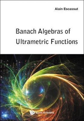 Banach Algebras Of Ultrametric Functions by Escassut, Alain [Hardback]
