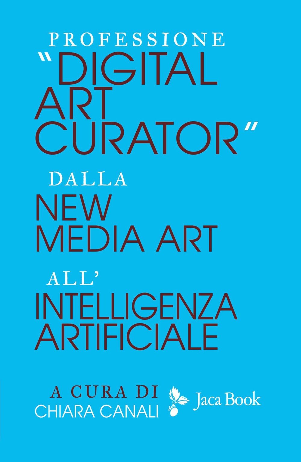 Libri Professione Digital Art Curator. Dalla New Media Art All'intelligenza Arti