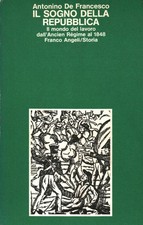 Il sogno della repubblica - Antonino De Francesco (Franco Angeli)