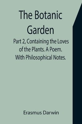 Erasmus Darwin The Botanic Garden. Part 2, Containing th (Paperback) (UK IMPORT)