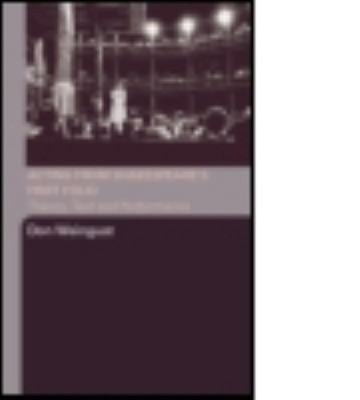 Acting from Shakespeare's First Folio : Theory, Text and Performa