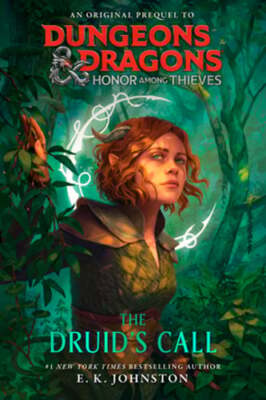 Dungeons & Dragons: Honor Among Thieves: The Druid's Call by E K Johnston: New