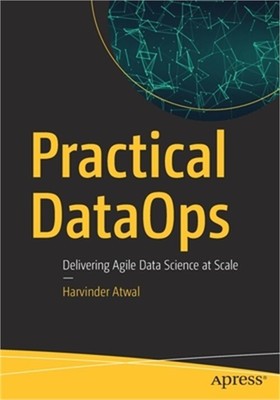 Practical Dataops: Delivering Agile Data Science at Scale (Paperback or Softback