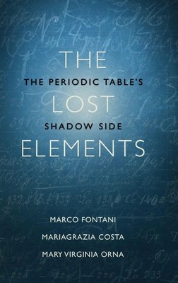 The Lost Elements The Periodic Table's Shadow Side Marco Fontani (u. a.) Buch