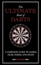 Ultimat of Darts : A Complete Guide to Games, Gear, Terms, and Rules, Paperba...