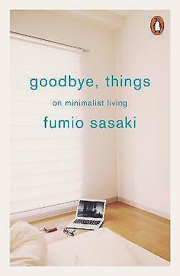 Goodbye, Things: On Minimalist Living by Sasaki, Fumio Book The Cheap Fast Free - Photo 1 sur 1