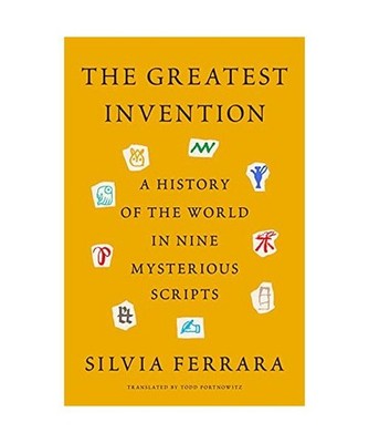 The Greatest Invention: A History of the World in Nine Mysterious Scripts: A His