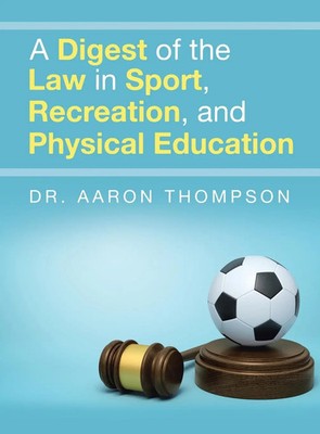 Aaron Thompson | A Digest of the Law in Sport, Recreation, and Physical...