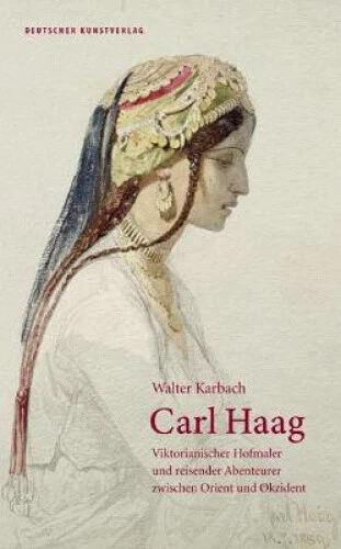 Carl Haag: Viktorianischer Hofmaler Und Reisender Abenteurer Zwischen Orient - Picture 1 of 2