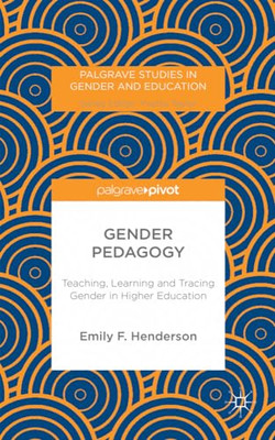 Gender Pedagogy: Teaching, Learning and Tracing Gender  -  NEW E. Henderson 2014