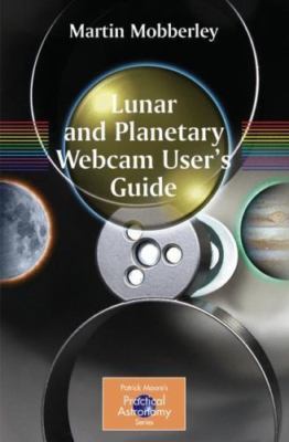 Lunar and Planetary Webcam User's Guide (The Patrick Moore Practical Astronomy S
