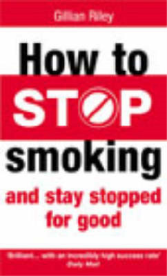 How to Stop Smoking and Stay Stopped for Good (Positive health), Gillian Riley, 