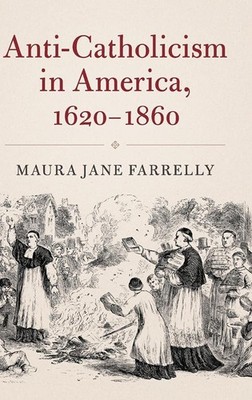 Anti-Catholicism in America, 1620-1860 (Cambridge Essential Histories)