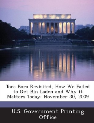 U.S. Government Prin - Tora Bora Revisited How We Failed to Get Bin L - X555z