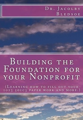 BUILDING THE FOUNDATION FOR YOUR NONPROFIT: (LEARNING HOW By Jacolby C Bledsoe