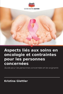 Aspects liés aux soins en oncologie et contraintes pour les personnes concernées