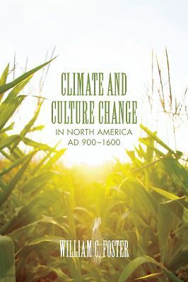 Climate and Culture Change in North America AD 900 1600 (Clifton and Shirley Ca