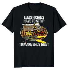 New Electricians Have To Strip Funny Novelty Tee Shirt Made in USA Size S to XL