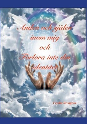 Anden och sjlen inom mig och Frlora inte din identitet by Cecilia Svengren (Swed
