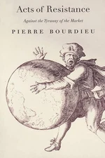 Acts of Resistance: Against the Tyranny of the Market by Pierre Bourdieu (Englis
