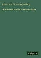 Francis Lieber (U. A.) | The Life And Letters Of Francis Lieber | Buch (2025)