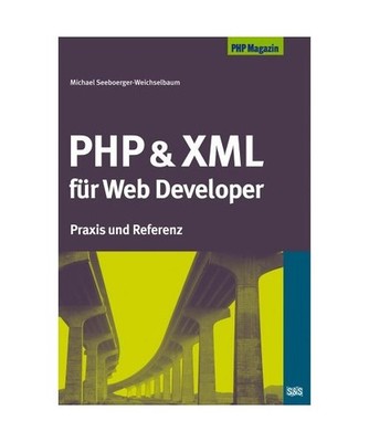 PHP & XML für Web Developer: Praxis und Referenz: Praxis und Referenz, Seeboerg