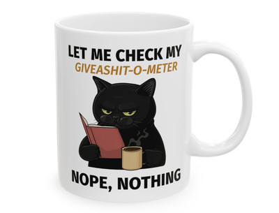 Funny Cat drinking Coffee Mug Stating ''Let Me check my Give-o-Shit meter''Nope