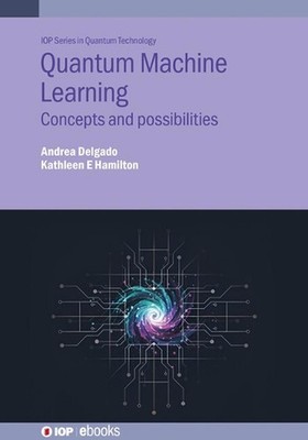 Quantum Machine Learning: Concepts and possibilities by Kathleen E. Hamilton Har