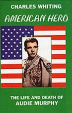 American Hero: Life and Death of Audie Murphy by Charles Whiting (English) Hardc